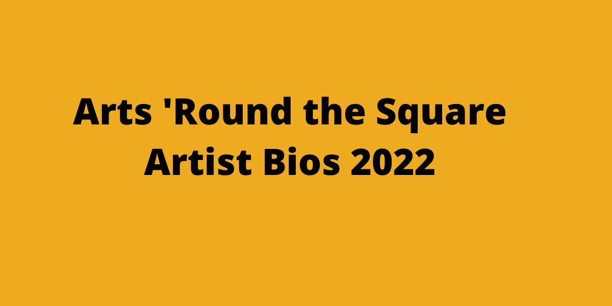 Button link to artist bios. Reads Arts Round the Square Artist Bios 2022